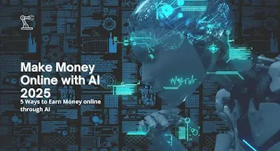 5 Ways to Make Money Online through AI in 2025